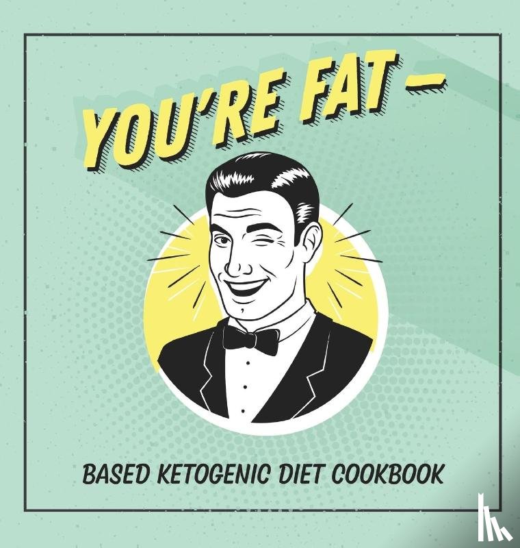 Talbot, Jen - You're Fat Based Ketogenic Diet Cookbook