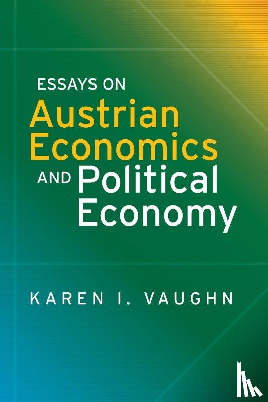 Vaughn, Karen I - Essays on Austrian Economics and Political Economy