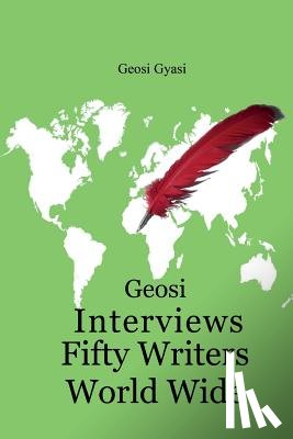 Gyasi, Geosi - Geosi Interviews Fifty Writers World Wide