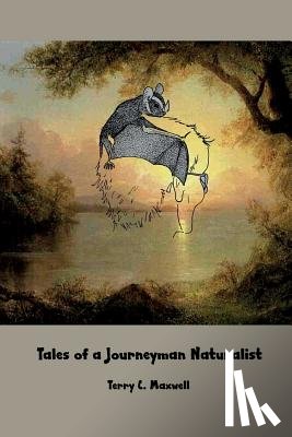 Maxwell, Terry C. - Tales of a Journeyman Naturalist