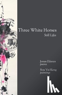 Zdanys, Jonas - Three White Horses: Still Lifes
