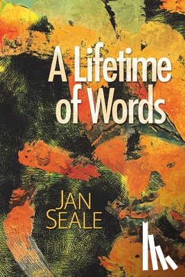 Seale, Jan - LIFETIME OF WORDS