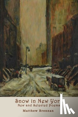 Brennan, Matthew - Snow in New York: New and Selected Poems