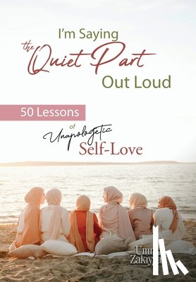 Zakiyyah, Umm - I'm Saying the Quiet Part Out Loud: 50 Lessons of Unapologetic Self-Love