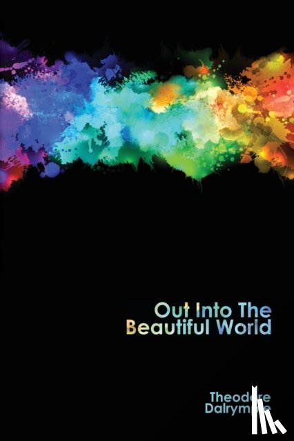 Dalrymple, Theodore - Out Into The Beautiful World