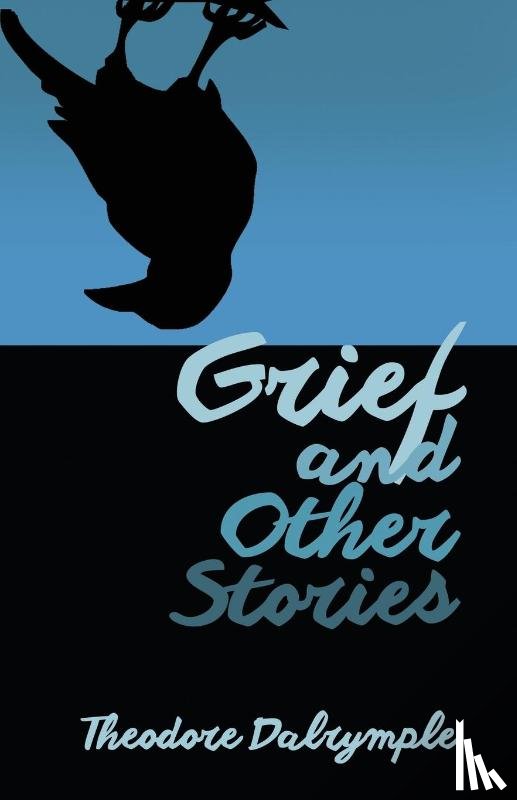 Dalrymple, Theodore - Grief and Other Stories