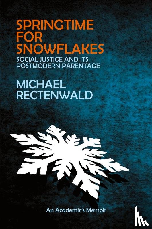 Rectenwald, Michael - Springtime for Snowflakes