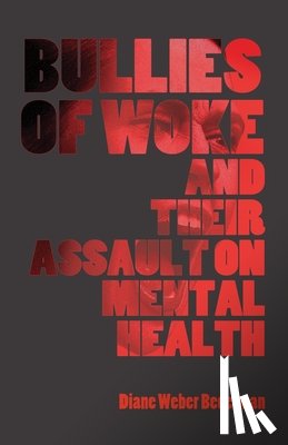 Bederman, Diane Weber - Bullies of Woke and their Assault on Mental Health