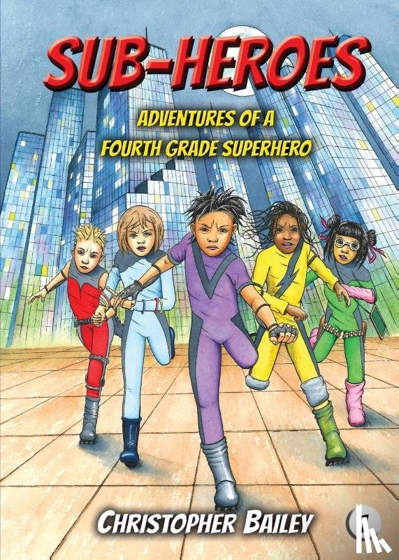 Bailey, Christopher - Adventures of a Fourth Grade Superhero
