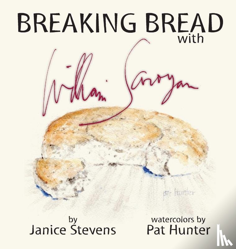 Stevens, Janice - Breaking Bread with William Saroyan