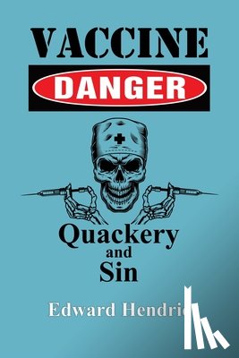 Hendrie, Edward - Vaccine Danger: Quackery and Sin