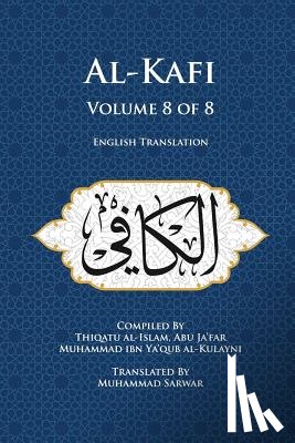 Sarwar, Muhammad - Al-Kafi, Volume 8 of 8: English Translation