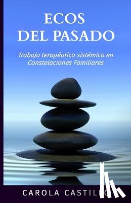 Castillo, Carola - Ecos del pasado: Trabajo terapéutico sistémico en constelaciones familiares