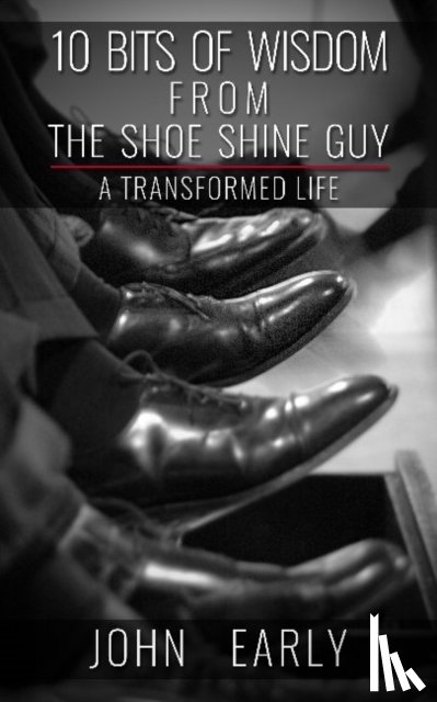 Early, John - 10 Bits of Wisdom From The Shoe Shine Guy