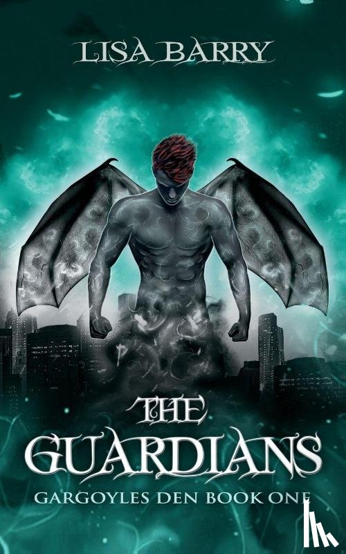 Barry, Lisa - The Guardians (Gargoyles Den Book One)