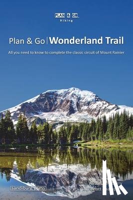 Sparapani, Matt - Plan & Go - Wonderland Trail: All you need to know to complete the classic circuit of Mount Rainier