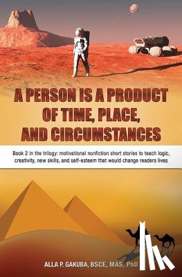 Gakuba, Alla P - A Person Is a Product of Time, Place, and Circumstances