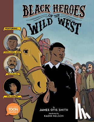 Smith, James Otis - Black Heroes of the Wild West: Featuring Stagecoach Mary, Bass Reeves, and Bob Lemmons