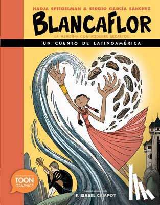 Spiegelman, Nadja - Blancaflor, la heroina con poderes secretos: un cuento de Latinoamerica