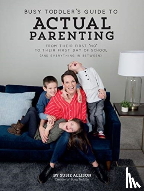 Allison, Susie - Busy Toddler's Guide To Actual Parenting