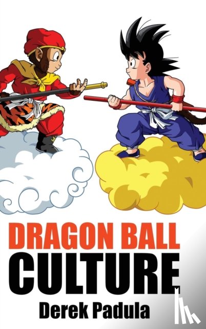 Padula, Derek - Dragon Ball Culture Volume 1