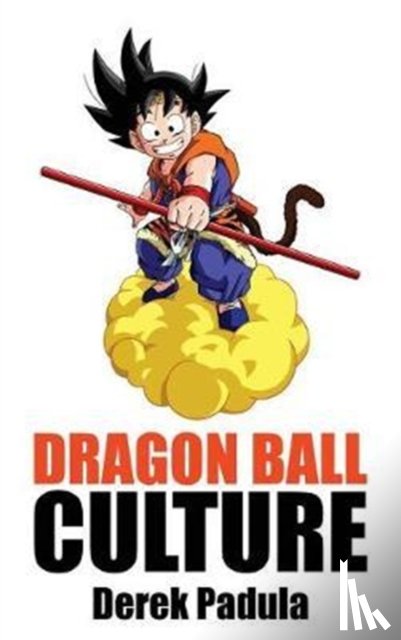 Padula, Derek - Dragon Ball Culture Volume 2