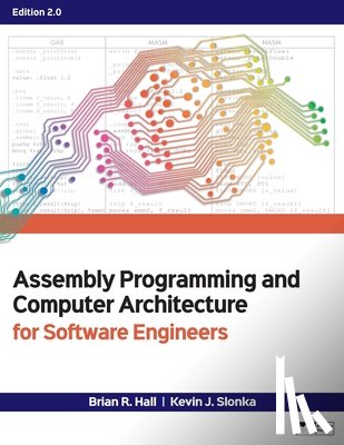 Hall, Brian R, Slonka, Kevin J - Assembly Programming and Computer Architecture for Software Engineers, Edition 2.0