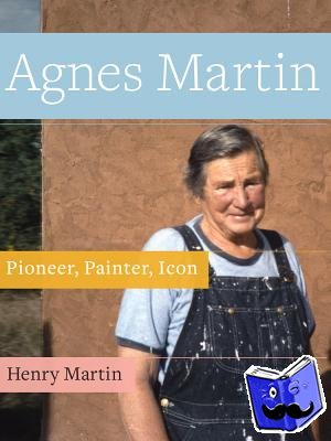 Martin, Henry - Agnes Martin - Pioneer, Painter, Icon