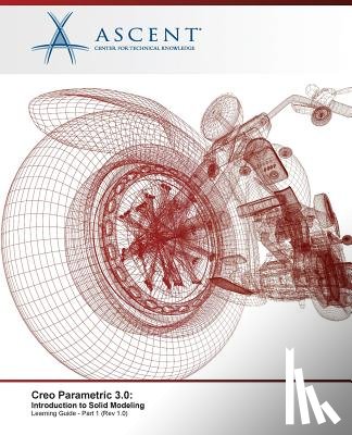 Ascent -. Center for Technical Knowledge - Creo Parametric 3.0: Introduction to Solid Modeling - Part 1