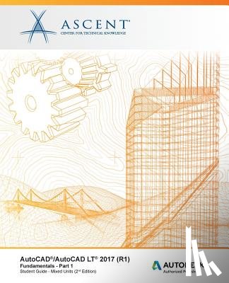 Ascent -. Center for Technical Knowledge - AutoCAD/AutoCAD LT 2017 (R1): Fundamentals - Mixed Units: Part 1: Autodesk Authorized Publisher