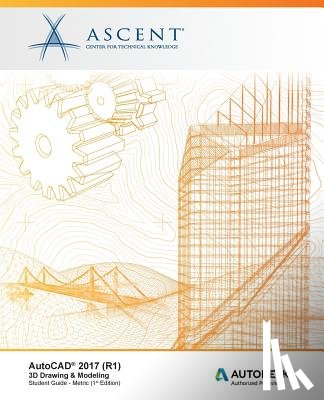 Ascent -. Center for Technical Knowledge - AutoCAD 2017 (R1): 3D Drawing & Modeling - Metric: Autodesk Authorized Publisher