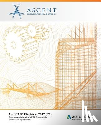 Ascent -. Center for Technical Knowledge - AutoCAD Electrical 2017 (R1): Fundamentals with NFPA Standards: Autodesk Authorized Publisher