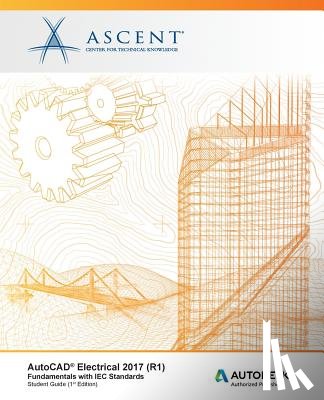 Ascent -. Center for Technical Knowledge - AutoCAD Electrical 2017 (R1): Fundamentals with IEC Standards: Autodesk Authorized Publisher