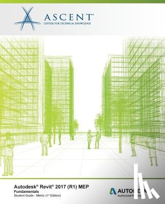 Ascent -. Center for Technical Knowledge - Autodesk Revit 2017 (R1) MEP: Fundamentals - Metric: Autodesk Authorized Publisher