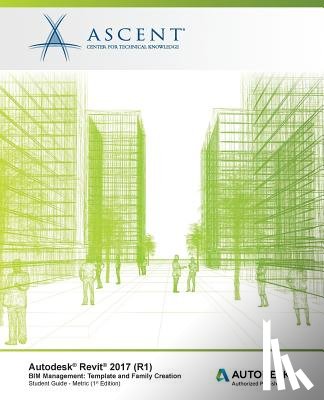 Ascent -. Center for Technical Knowledge - Autodesk Revit 2017 (R1) BIM Management: Template and Family Creation - Metric: Autodesk Authorized Publisher