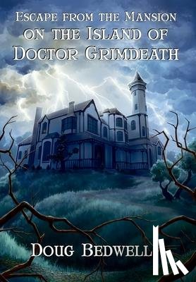 Bedwell, Doug - Escape from the Mansion on the Island of Doctor Grimdeath