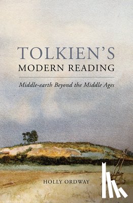 Ordway, Holly - Tolkien's Modern Reading: Middle-Earth Beyond the Middle Ages