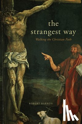 Barron, Robert - The Strangest Way: Walking the Christian Path