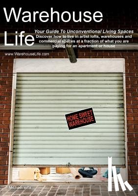 Villa, Michael - Warehouse Life - Guide To Unconventional Living Spaces