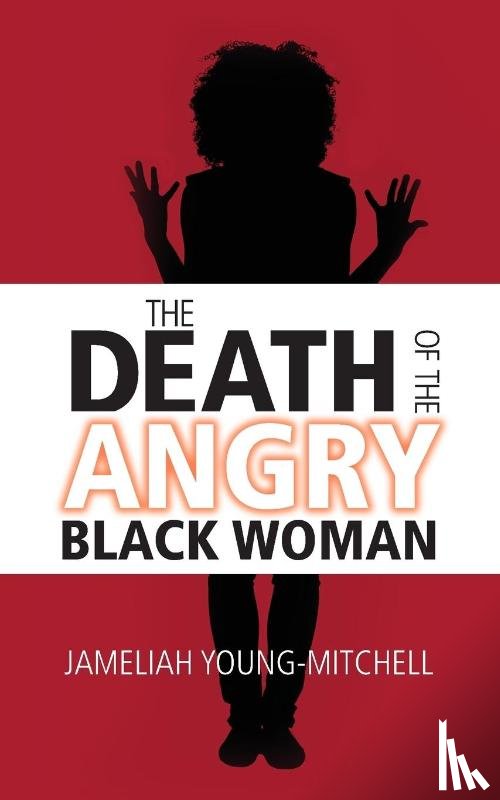 Young-Mitchell, Jameliah - The Death of the Angry Black Woman