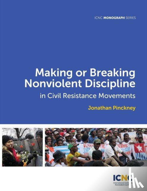 Pinckney, Jonathan - Making or Breaking Nonviolent Discipline in Civil Resistance Movements