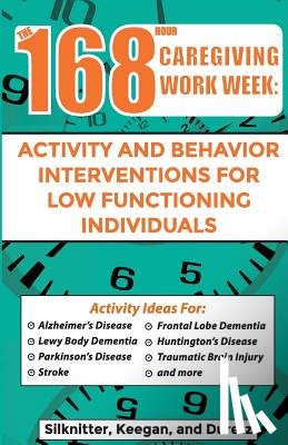 Keegan, Colleen - 168 Hour Caregiving Work Week: Activity and Behavior Interventions for Low Functioning Individuals