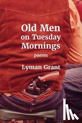 Grant, Lyman - Old Men on Tuesday Mornings