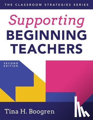 Boogren, Tina H. - Supporting Beginning Teachers: (Tips for Beginning Teacher Support to Reduce Teacher Stress and Burnout)