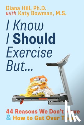 Hill, Diana, Bowman, Katy - I Know I Should Exercise, But...