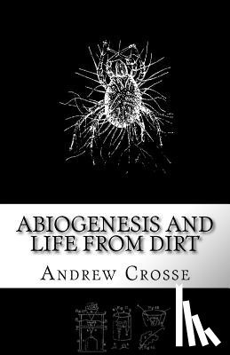 Weekes, W. H. - Abiogenesis and Life from Dirt: The Andrew Crosse Experiment