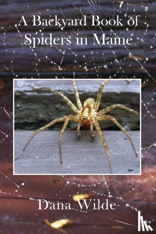 Wilde, Dana - A Backyard Book of Spiders in Maine