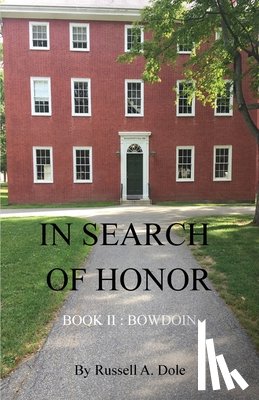 Dole, Russell a. - In Search of Honor: Book II: Bowdoin