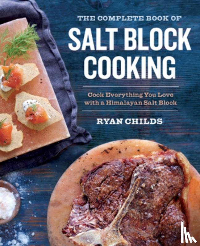 Childs, Ryan - The Complete Book of Salt Block Cooking