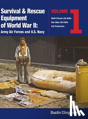 Clingenpeel, Dustin - Survival & Rescue Equipment of World War II-Army Air Forces and U.S. Navy Vol.1